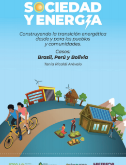 Estudio Sociedad y Energía: Construyendo la transición energética desde y para los pueblos y comunidades. Casos Brasil, Perú y Bolivia